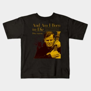 And Am I Born to Die Kids T-Shirt